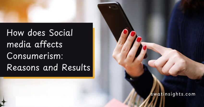 how social media affects consumerism: Reasons and Results